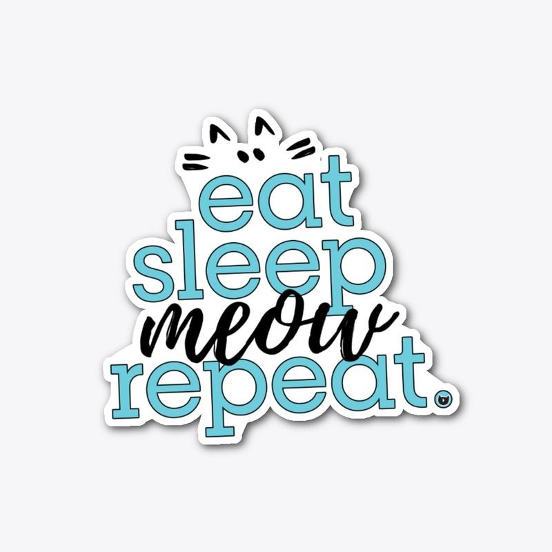 Eat Sleep Meow Repeat